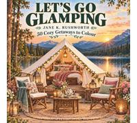 LET’S GO GLAMPING: 50 Cozy Getaways to Colour
