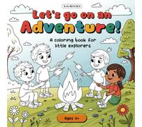 Let’s go on an adventure! A coloring book for little explorers. Ages 4+.: Nature Adventures All Year Round - 30 coloring pages that inspire creativity, imagination, and a love for nature