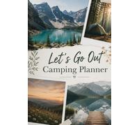 Let`s Go Out: Camping Planner: Trip Planner, Packing Checklists, Adventure Logs, Campsite Organizer & Outdoor Memories Journal