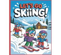 Let’s Go Skiing!: Snow, Skiing, and Holiday Joy - A Coloring Adventure, Creative Coloring Fun on the Slopes for Ages 3-8