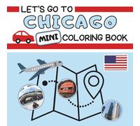 Let’s Go To Chicago MINI Coloring Book: Just like its bigger sibling, this mini-version is the perfect travel buddy for families! Simply pack it in ... in new surroundings while on vacation.
