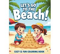 Let’s Go to the Beach!: Cozy & Fun Coloring Book for Kids - 45 Delightful Beach-Themed Pages of Summer Adventures and Creative Play
