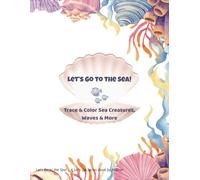 Let’s Go to the Sea! Tracing & Coloring Fun for Kids Ages 3-5: Learn to trace sea animals, submarines, shells, and more-perfect for preschoolers! (Let’s Go Series - Tracing & Coloring Adventures)