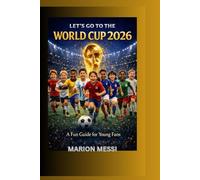 LET’S GO TO THE WORLD CUP 2026: A Fun Guide for Young Fans