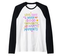 Let’s Have a Week of Good Thoughts and Happy Moments Raglan Baseball Tee