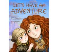 Let’s Have an Adventure: A Funny Story To Help Children Overcome Their Worries and Fears