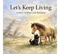 Let’s Keep Living: A Story of Hope and Kindness