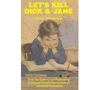 Let`s Kill Dick and Jane - How the Open Court Publishing Company Fought the Culture of American Education
