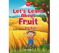 Let’s Learn About Fruit!: A Fun Facts & Tasty Learning Adventure for Kids! This delightful and educational children’s book is perfect for curious ... tasty facts (Let Your Little Genius Explore)