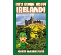 Let’s Learn About Ireland!: A history book for children, kids, and young adults. (Kid History)