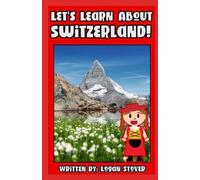 Let’s Learn About Switzerland!: A history book for kids, children, and young adults (Kid History)