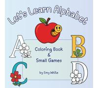 Let’s Learn Alphabet: Coloring Book & Small Games for kids ages 3-6