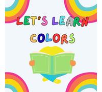 Let’s Learn Colors: Discover Colors with Fun Objects - A Fun and Educational Adventure for Kids Ages 3-7