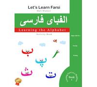 Let’s Learn Farsi: L e a r n i n g T h e A l p h a b e t