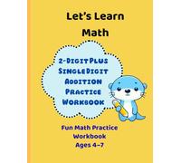 Let’s Learn Math: 2-Digit Plus Single Digit Addition Practice Workbook for Kids Ages 4-7