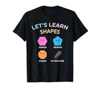 Let’s Learn Shape Hexagon Pentagon Octagon My-Mom is Gone T-Shirt