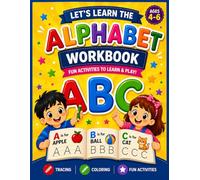 Let’s Learn the Alphabet Workbook: Fun Activities for Kids Ages 4-6: Tracing, Coloring & Early Learning