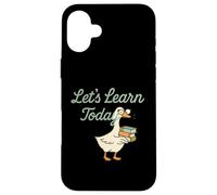 Let’s Learn Today Funny Goose Teacher Back to School Case for iPhone 16 Plus