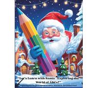 “Let’s Learn with Santa - Exploring the World of ABCs!”: Exploring the Magical World of ABCs, Stories & Christmas Fun!
