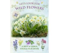 Let’s Look for Wild Flowers: A Spot & Learn, Stick & Play Book: Part of the Let’s Look Nature Series for Children Aged 4 to 8 Years