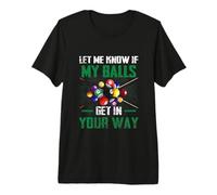 Let s Me Know If My Balls Get in Your Way Pool Premium T-Shirt