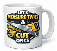 Let’s Measure Twice and Cut Once Funny Carpenter Coffee Cup Gift Mug
