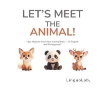LET’S MEET THE ANIMAL!: “Say Hello to Your New Animal Pals - in English and Portuguese!”