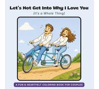 Let’s Not Get Into Why I Love You: (It’s a Whole Thing) (What I Love About You: The Funny Side)