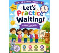Let’s Practice Waiting: Fun activities to help, preschoolers build patients, self-control, turn taking skills (Little Learners Life Skills)