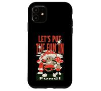 Let’s Put The Fun In Fungi Case for iPhone 11