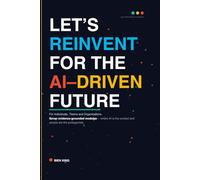 Let’s Reinvent for the AI-Driven Future: A Learning & Development Strategy Playbook for Individuals, Teams, and Organisations