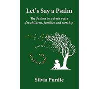 Let’s Say a Psalm: The Psalms in a fresh voice for children, families and worship