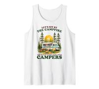Let’s Sit by The Campfire Watch People Campers Sarcastic Tank Top