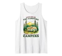 Let’s Sit by The Campfire Watch People Campers Sarcastic Tank Top