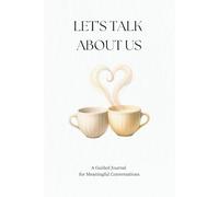 LET’S TALK ABOUT US: A Guided Journal for Meaningful Conversations (Love Stories Collection)