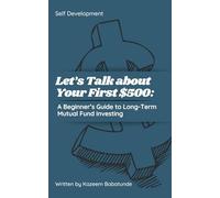 Let’s Talk about Your First $500: A Beginner’s Guide to Long-Term Mutual Fund Investing