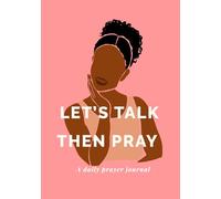 LET’S TALK THEN PRAY: A Daily Prayer Journal for Reflection and Spiritual Growth