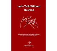 Let’s Talk Without Rushing: A Question Journal for Couples to Listen, Laugh, and Remember Together