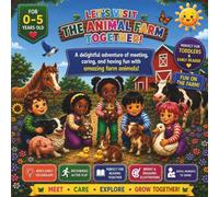 Let’s Visit the Animal Farm Together!: A delightful adventure of meeting, caring, and having fun with amazing farm animals.-
