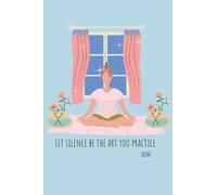 Let silence be the art you practice - Rumi : Yoga Lovers Notebook: A perfect notebook for all the yoga lovers; with 120 inspirational yoga quotes that ... daily; 121 pages, 6 x 9 inch, matte finish
