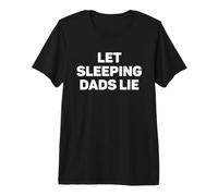 LET Sleeping DADS Lie Funny Fathers Day Lazy Daddy Sleeping Premium T-Shirt