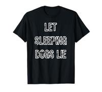 Let Sleeping Dogs Lie T-Shirt