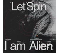 Let Spin - I am Alien