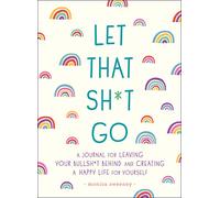 Let That Sh*T Go, 9781250181909: A Journal for Leaving Your Bullsh*t Behind and Creating a Happy Life (Zen as F*ck Journals)