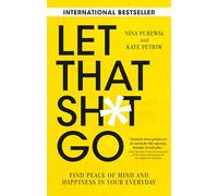 Let That Sh*t Go: Find Peace of Mind and Happiness in Your Everyday