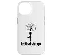 Let that sh t go funny yoga pose yogi meditate spiritual Case for iPhone 14