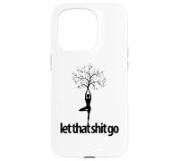 Let that sh t go funny yoga pose yogi meditate spiritual Case for iPhone 15 Pro