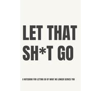 Let That Sh*t Go: Lined Notebook for Women | Minimalist Letting Go Notebook in Cream | Release What No Longer Serves You | 110 Pages | 6x9