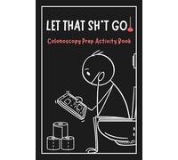 Let That Sh*T Go!: The Colonoscopy Prep Activity Book here to distract, entertain, and keep your spirits up while everything else is going down.