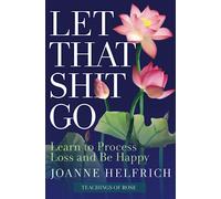 Let That Shit Go: Learn to Process Loss and Be Happy